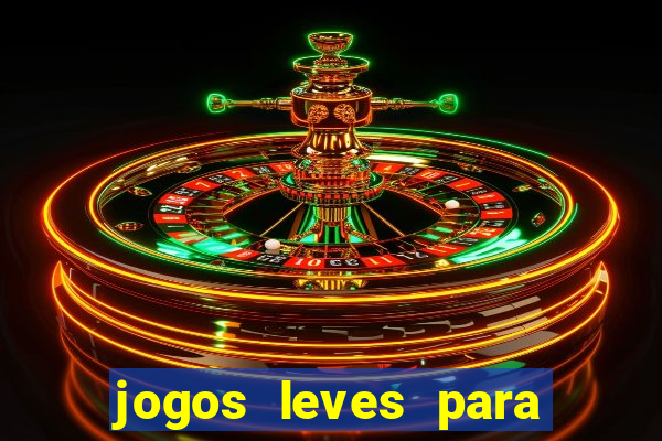 jogos leves para pc fraco blog